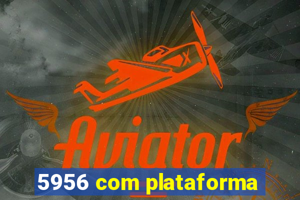 5956 com plataforma